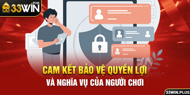 Cam kết bảo vệ quyền lợi và nghĩa vụ của người chơi