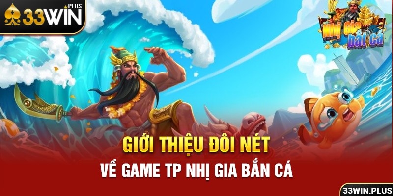 Giới thiệu đôi nét về game tp nhị gia bắn cá