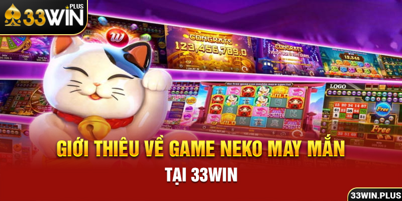 Giới thiêu về game Neko may mắn tại 33win