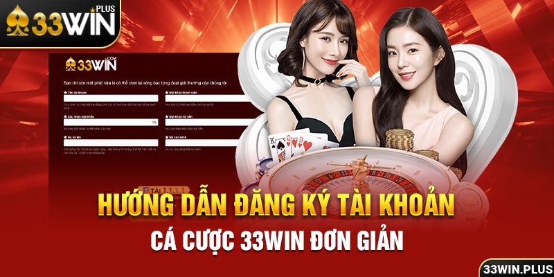 Hướng dẫn đăng ký tài khoản cá cược 33win đơn giản.