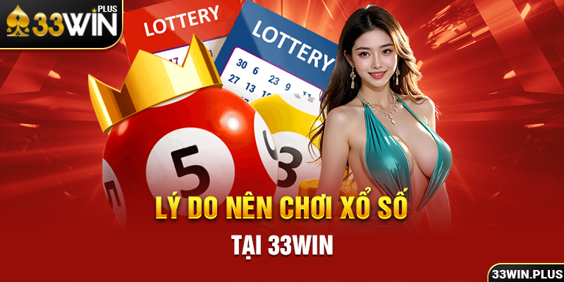 Lý do nên chơi xổ số tại 33win