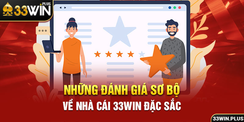 Những đánh giá sơ bộ về nhà cái 33Win đặc sắc