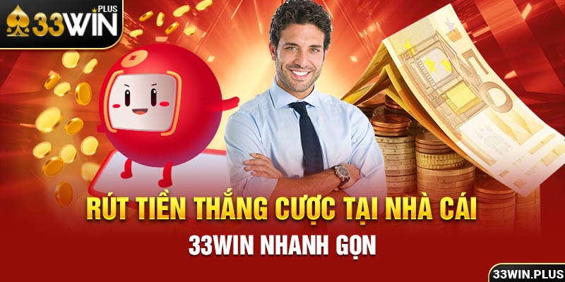 Rút tiền thắng cược tại nhà cái 33win nhanh gọn.