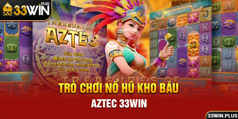 Trò chơi nổ hũ Kho báu Aztec 33win