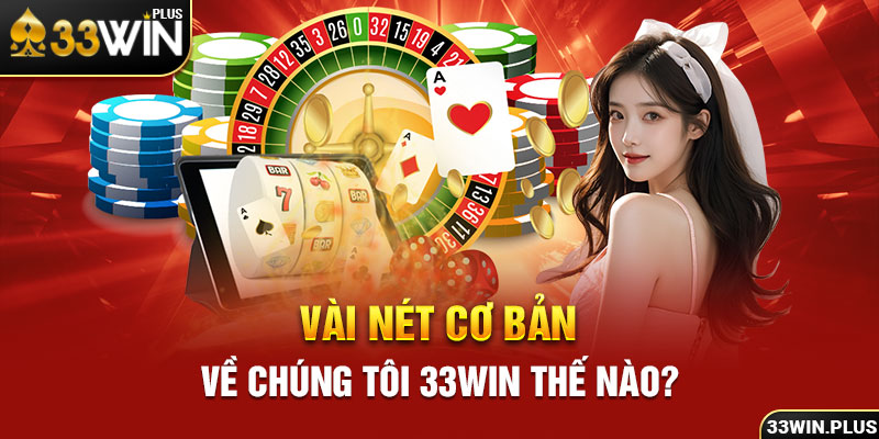 Vài nét cơ bản về chúng tôi 33Win thế nào?